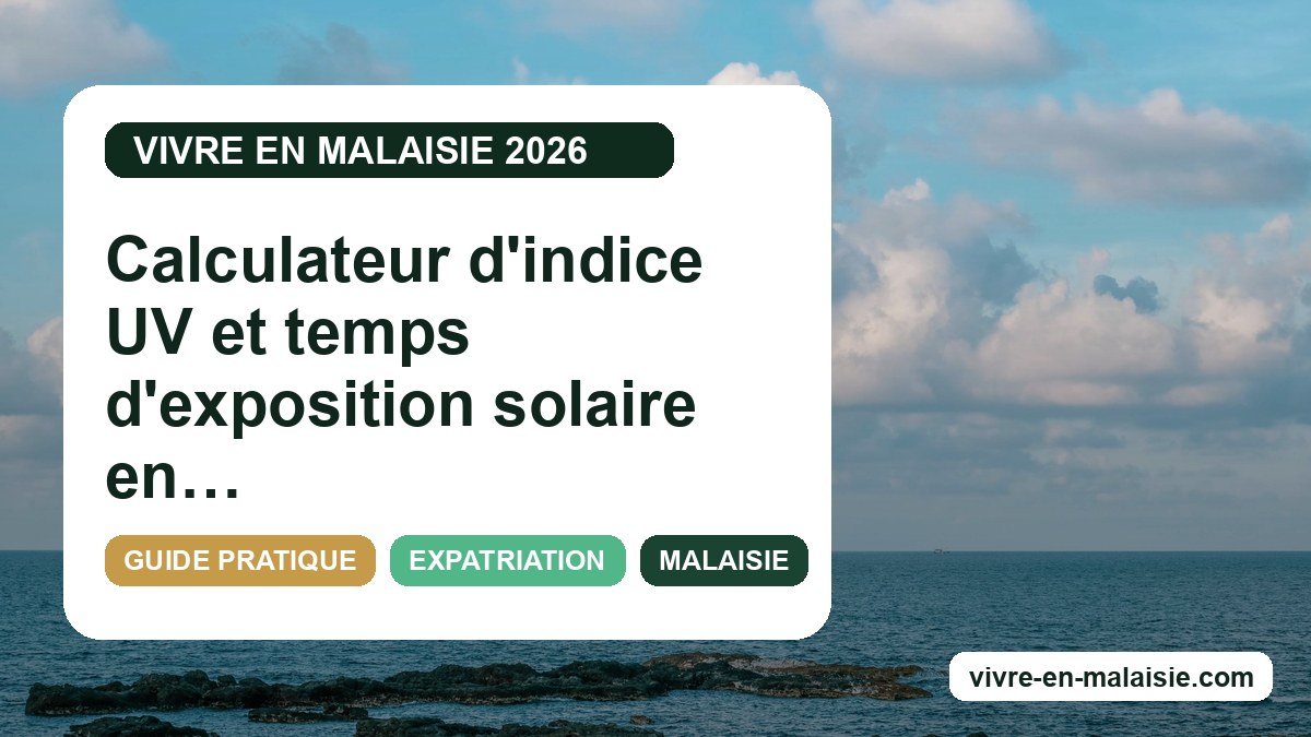 Calculateur d'indice UV et temps d'exposition solaire en Malaisie : protégez votre peau efficacement