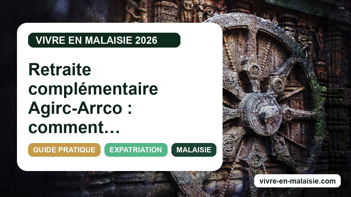 Retraite complémentaire Agirc-Arrco : comment gérer ses droits depuis la Malaisie